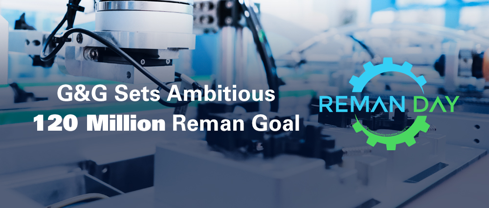G&G Sets Ambitious 120 Million Reman Goal