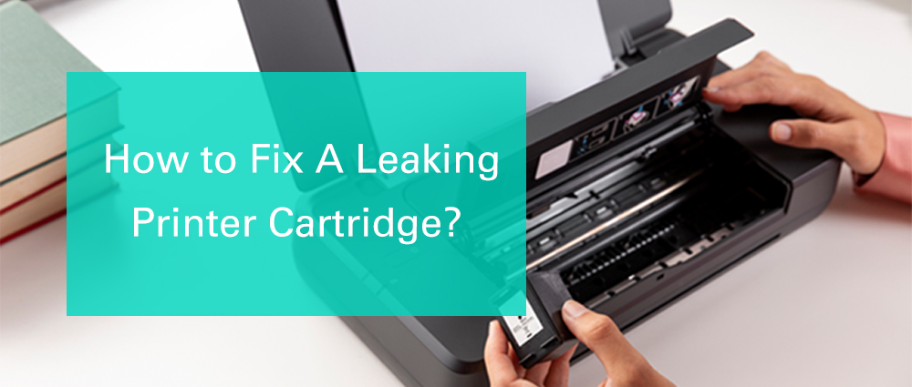 How to Fix A Leaking Printer Cartridge