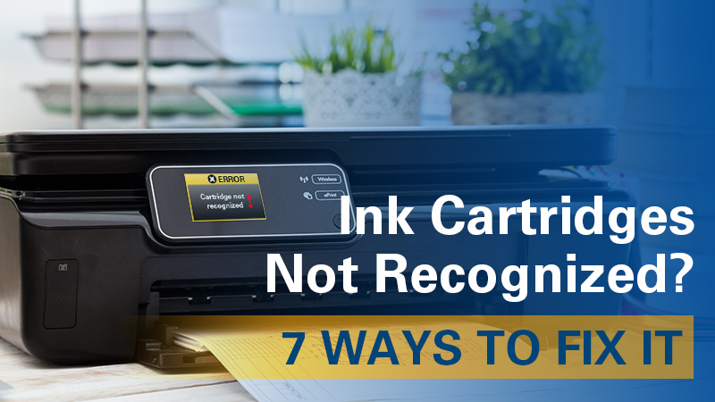 Ink Cartridges Not Recognized? 7 Ways to Fix It