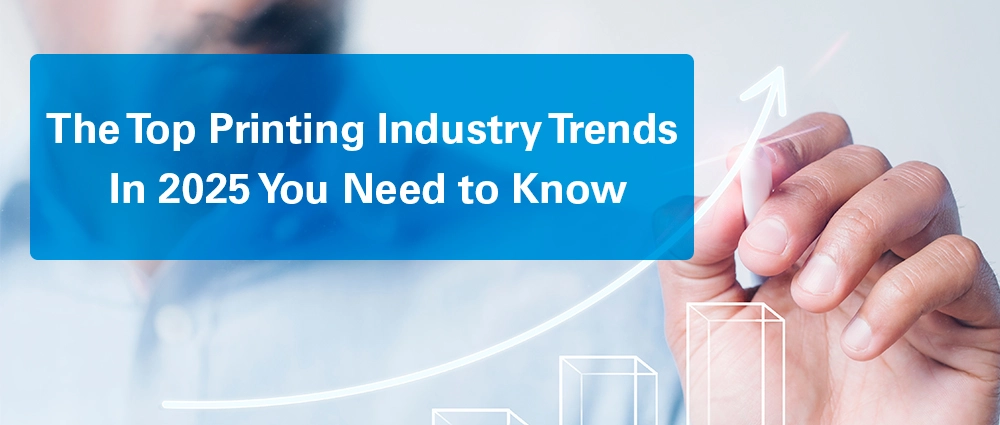 The Top Printing Industry Trends in 2025 You Need to Know