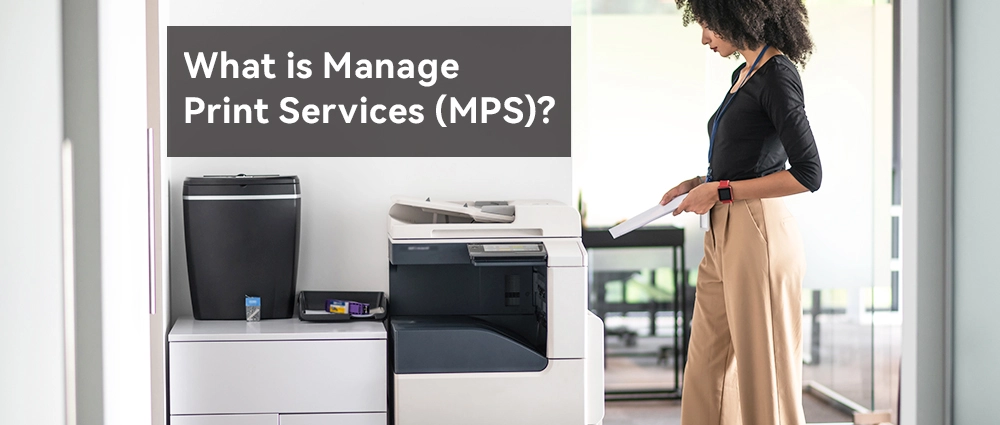 What is Managed Print Services (MPS)