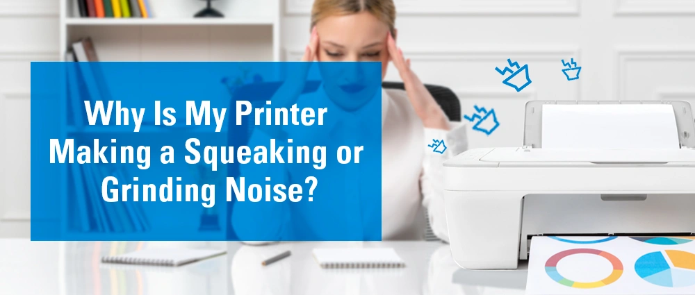 Why Is My Printer Making a Squeaking or Grinding Noise?