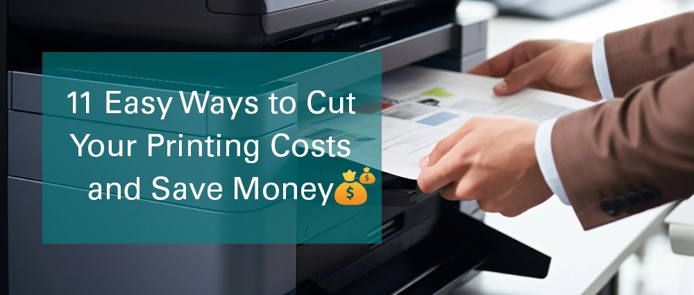 11 Easy Ways to Cut Your Printing Costs and Save Money