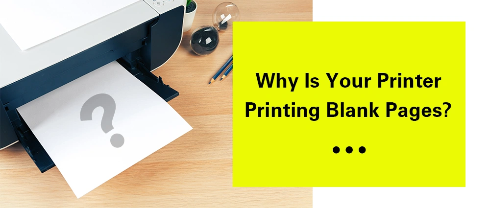 Why Is Your Printer Printing Blank Pages