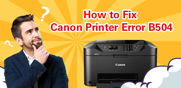 How to Fix Canon Printer Error B504