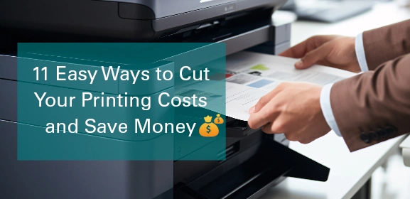 11 Easy Ways to Cut Your Printing Costs and Save Money