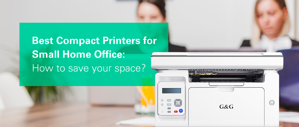 Best Compact Printers for Small Home Office: How to save your space?